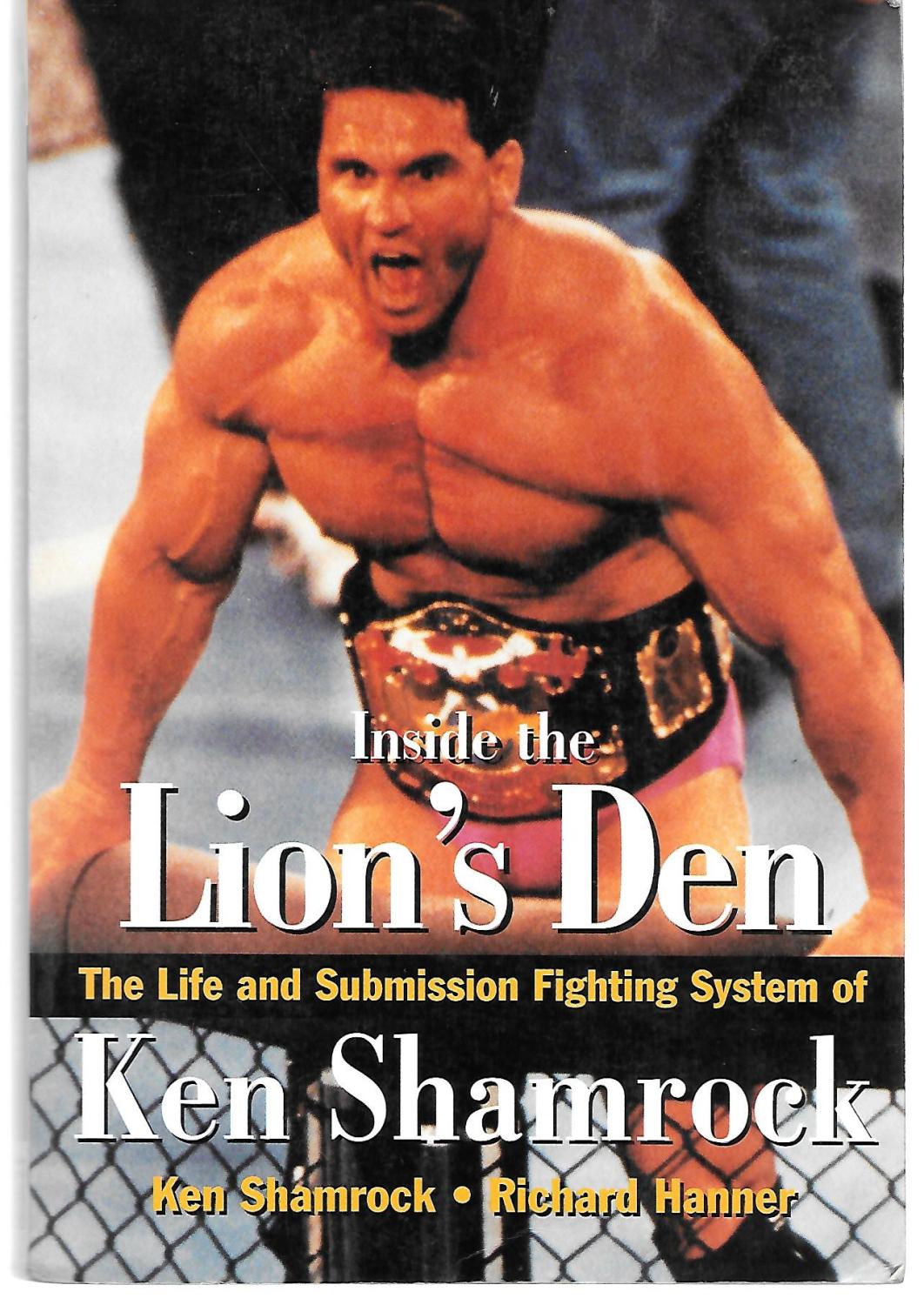 Inside The Lion's Den The Life And Submission Fighting System Of Ken Shamrock - Ken Shamrock And Richard Hanner