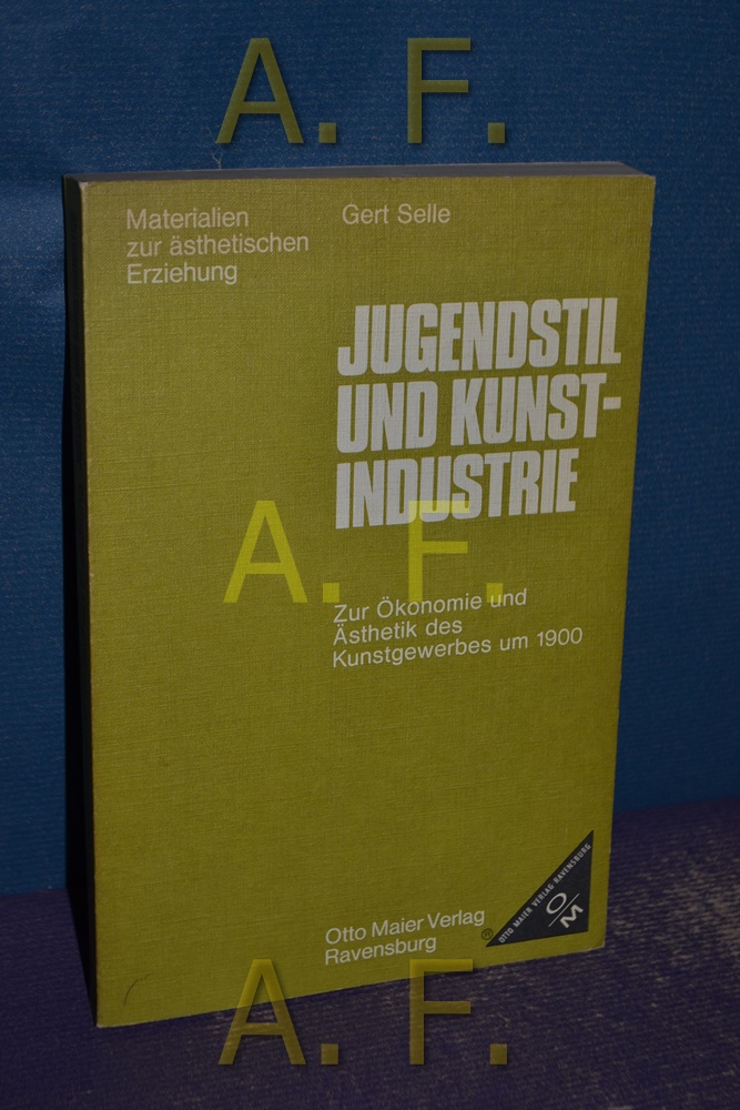 Jugendstil und Kunst-Industrie : zur Ökonomie u. Ästhetik d. Kunstgewerbes um 1900. Materialien zur ästhetischen Erziehung - Selle, Gert