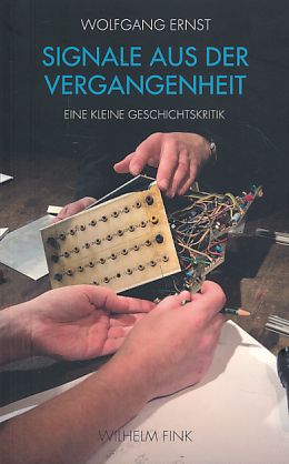 Signale aus der Vergangenheit. Eine kleine Geschichtskritik. - Ernst, Wolfgang