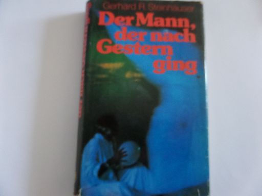 Der Mann, der nach Gestern ging - Steinhäuser, Gerhard R. und Johann Gottfried Von Lenz