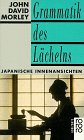 Grammatik des Lächelns : japanische Innenansichten. Dt. von Peter Weber-Schäfer / Rororo ; 12641 : rororo-Horizonte - Morley, John David