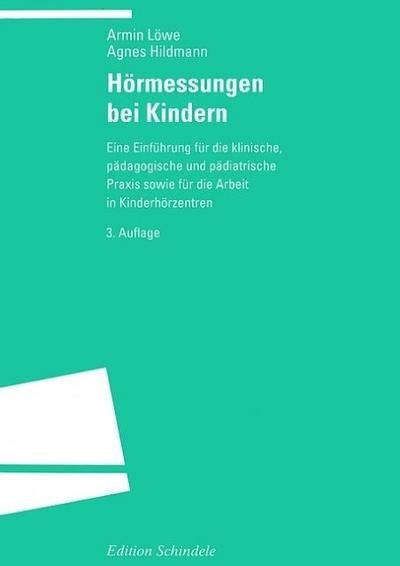 Hörmessungen bei Kindern : Eine Einführung für die klinische, pädagogische und pädiatrische Praxis sowie für die Arbeit in Kinderhörzentren - Armin Löwe