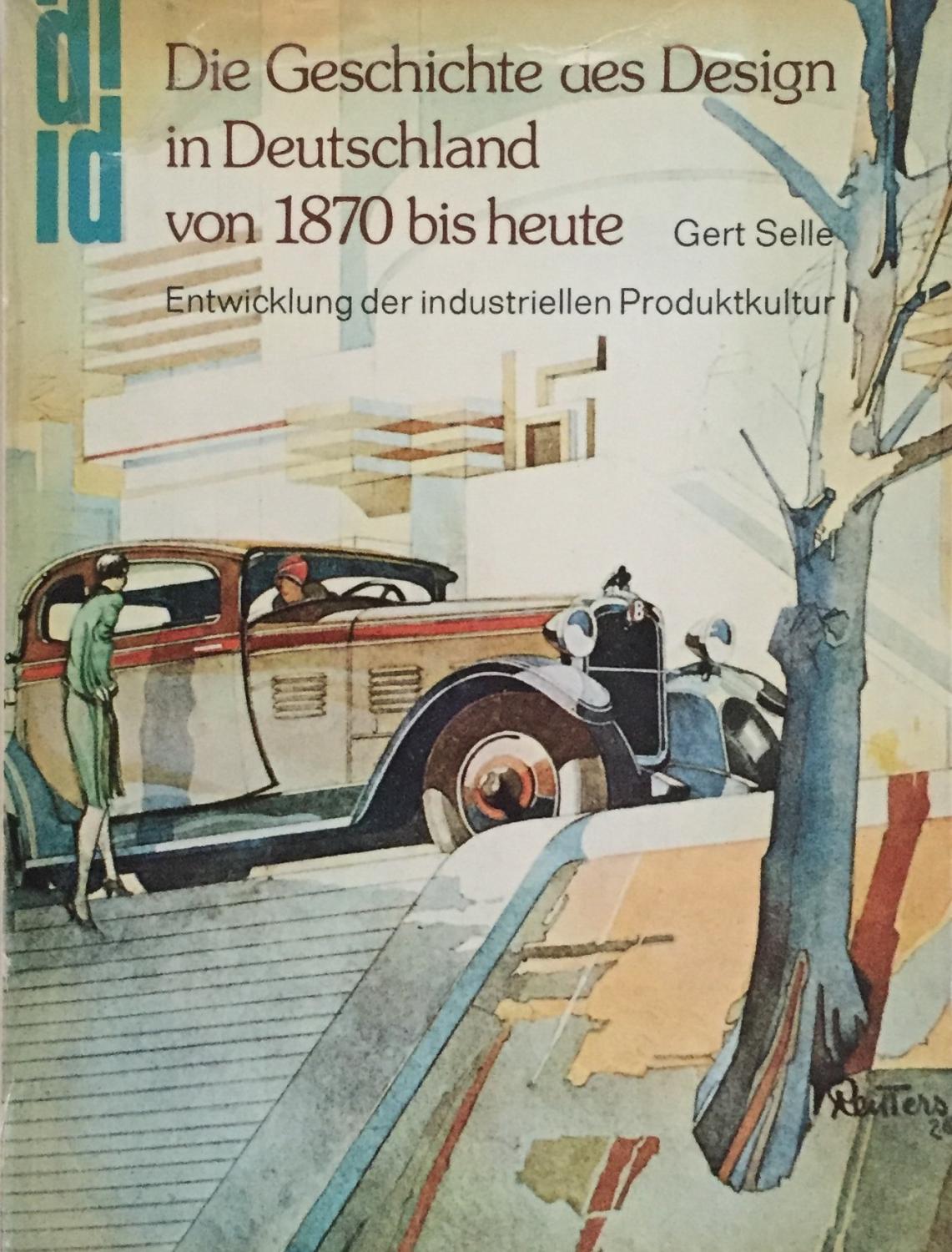 Die Geschichte des Design in Deutschland von 1870 bis heute. Entwicklung der industriellen Produktkultur. - Gerd Selle