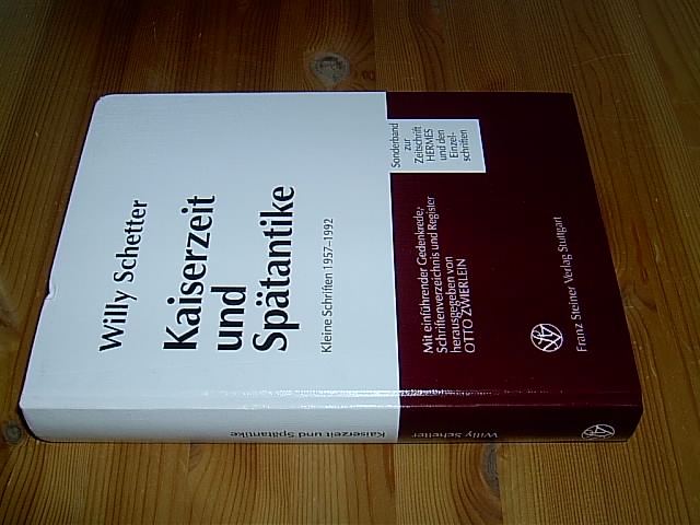 Kaiserzeit und Spätantike - Kleine Schriften 1957 - 1992. Mit einführender Gedenkrede, Schriftenverzeichnis und Register hg. v. Otto Zwierlein. (= Sonderband zur Zeitschrift Hermes und den Hermes-Einzelschriften). - Schetter, Willy