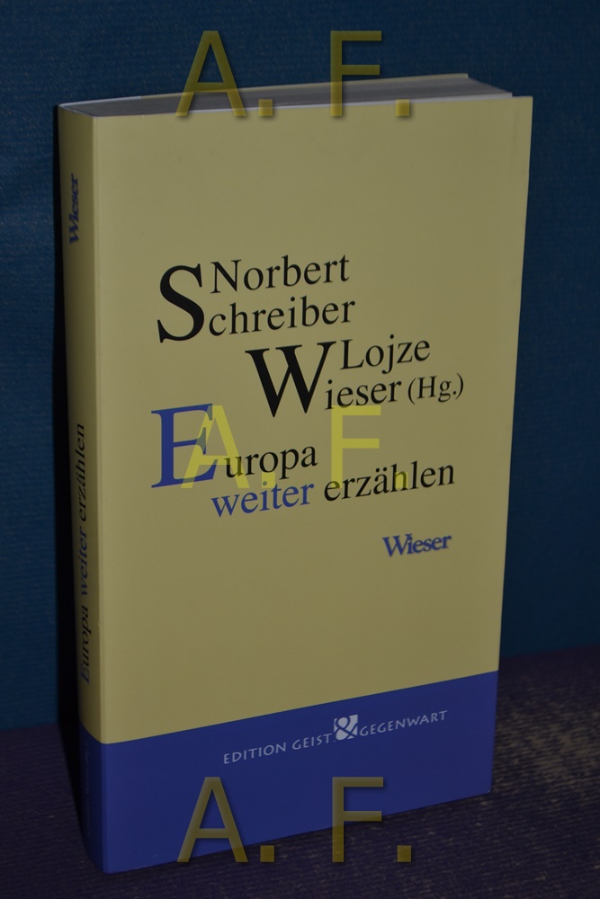 Europa weiter erzählen . - Schreiber, Norbert (Hrsg.) und Lojze (Hrsg.) Wieser