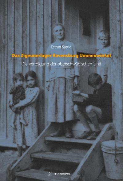 Das Zigeunerlager Ravensburg Ummenwinkel : Die Verfolgung der oberschwäbischen Sinti - Esther Sattig