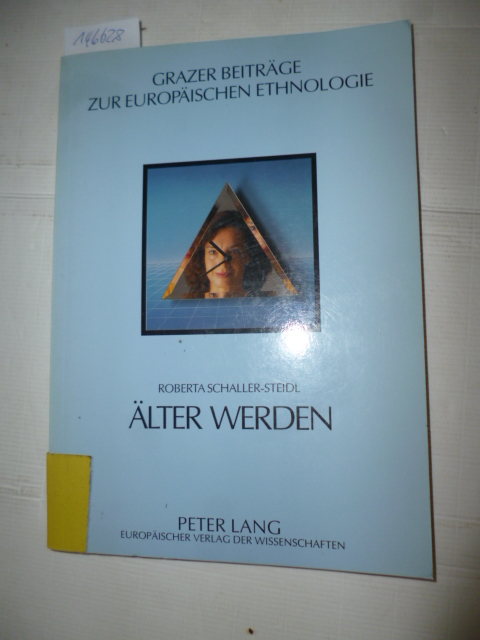 Älter werden : das subjektive Älterwerden mit seinen gesellschaftlichen und kulturellen Vernetzungen - Schaller-Steidl, Roberta