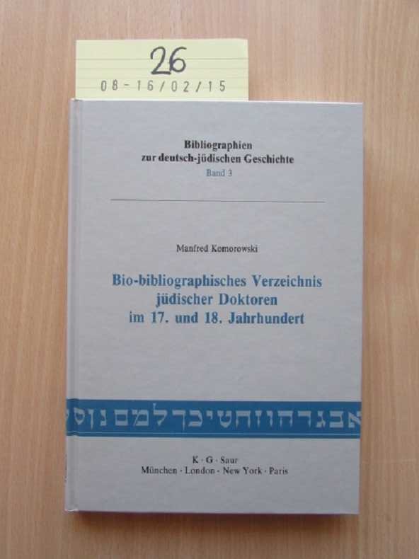 Bio-bibliographisches Verzeichnis jüdischer Doktoren im 17. und 18. Jahrhundert Bibliographien zur deutsch-jüdischen Geschichte Band 3 - Komorowski, Manfred