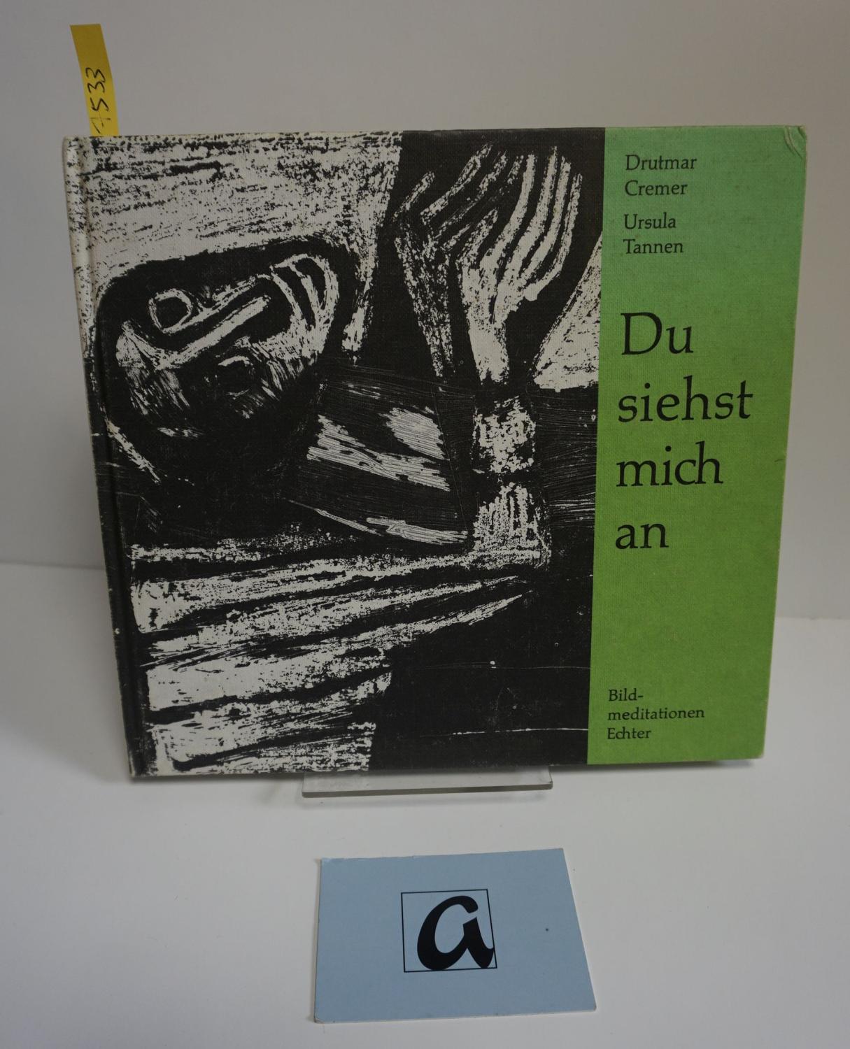 Du siehst mich an. Bildmeditationen zu Lyrik von Ursula Tannen, zu Fotos von Oswald Kettenberger, zu Grafiken von Erentrud Trost. - Cremer, Drutmar