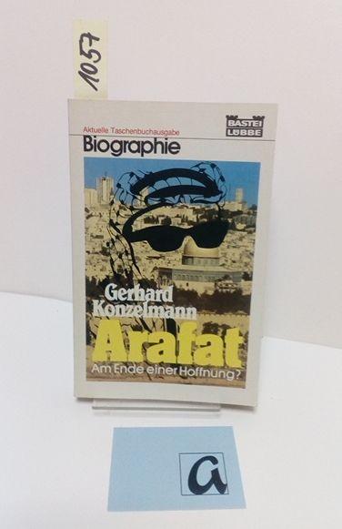 Arafat. Am Ende einer Hoffnung?. Biographie. - Konzelmann, Gerhard