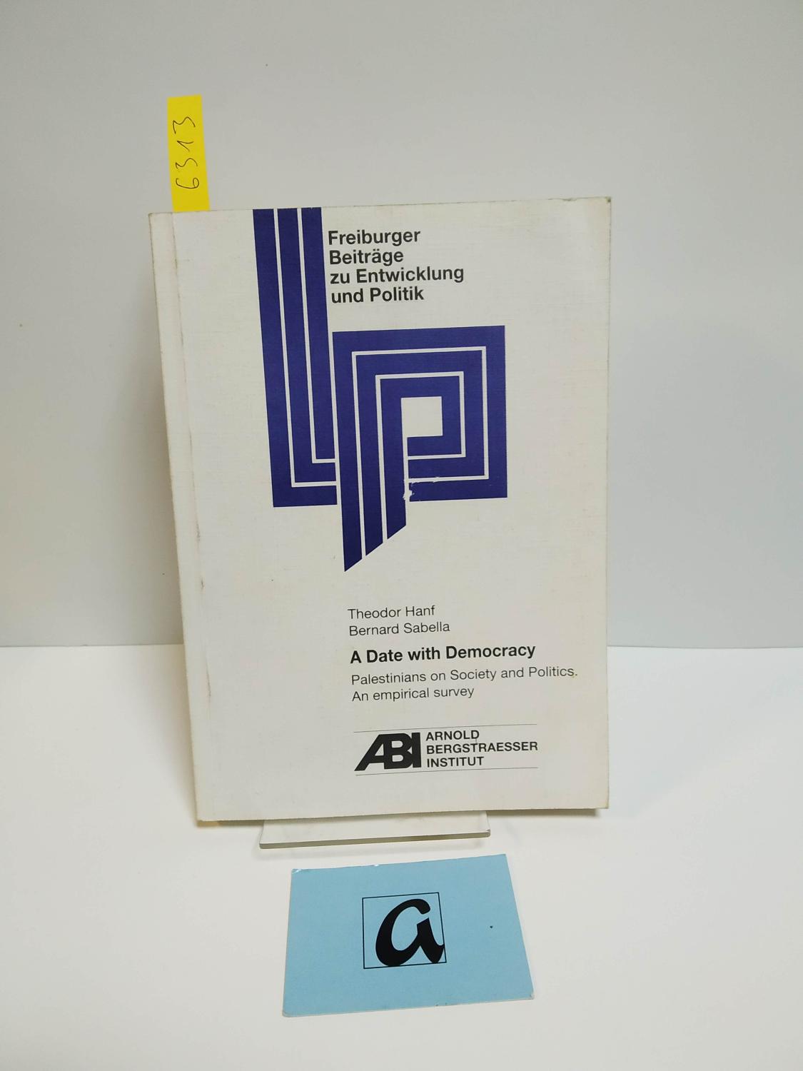 A Date with Democracy. Palestinians on Society and Poilitc. An emperical survey. - Hanf, Theodor /Sabelle, Bernard