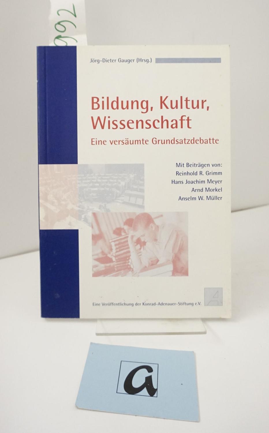 Bildung, Kultur, Wissenschaft. Eine versäumte Grundsatzdebatte. - Gauger, Jörg- Dieter (Hg)