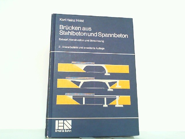 Brücken aus Stahlbeton und Spannbeton: Entwurf, Konstruktion und Berechnung. - Holst, Karl H