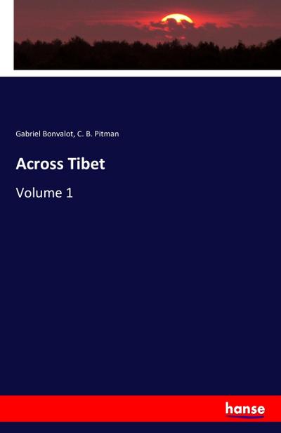 Across Tibet : Volume 1 - Gabriel Bonvalot