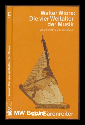 Die vier Weltalter der Musik : ein universalhistorischer Entwurf / Walter Wiora ; mit einem Vorwort von Carl Dahlhaus - Wiora, Walter