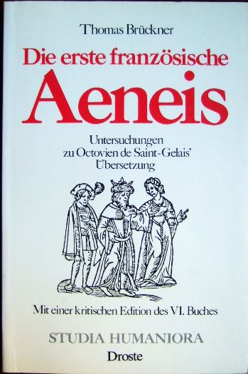 Die erste französische Aeneis : Untersuchung zu Octovien de Saint-Gelais' Übersetzung. Mit einer kritischen Edition des VI. Buches. - Brückner, Thomas