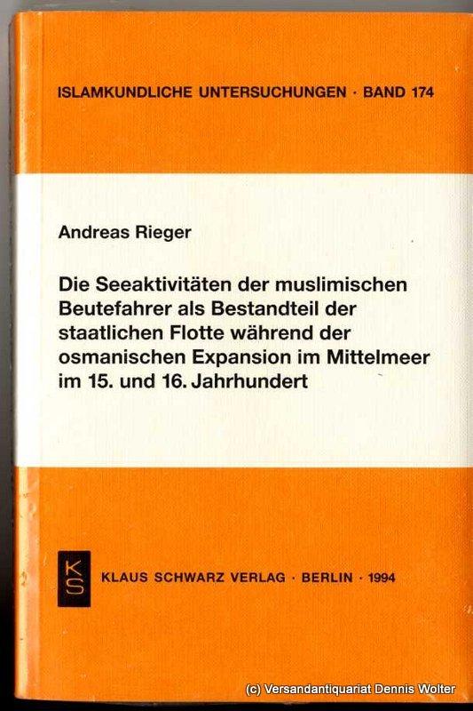 Die Seeaktivitäten der muslimischen Beutefahrer als Bestandteil der staatlichen Flotte während der osmanischen Expansion im Mittelmeer im 15. und 16. Jahrhundert - Rieger, Andreas