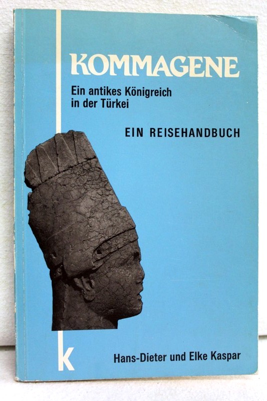 Kommagene. Ein antikes Königreich in der Türkei Ein Reisehandbuch. - Kaspar, Hans- Dieter und Elke Kaspar
