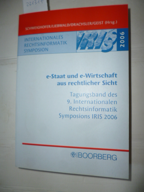 e-Staat un e-Wirtschaft aus rechtlicher Sicht : Tagungsband des 9. Internationalen Rechtsinformatik Symposiums IRIS 2006. - Schweighofer, Erich (Hrsg.)