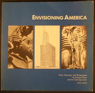 Envisioning America : prints, drawings, and photographs by George Grosz and his contemporaries, 1915-1933. With an essay by John Czaplicka - Tower, Beeke Sell, 1948-2006