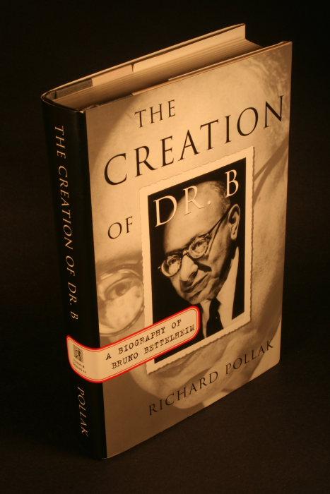 The Creation of Dr. B: a Biography of Bruno Bettelheim. - Pollak, Richard