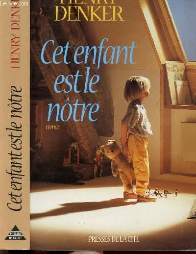 CET ENFANT EST LE NOTRE - DENKER HENRY