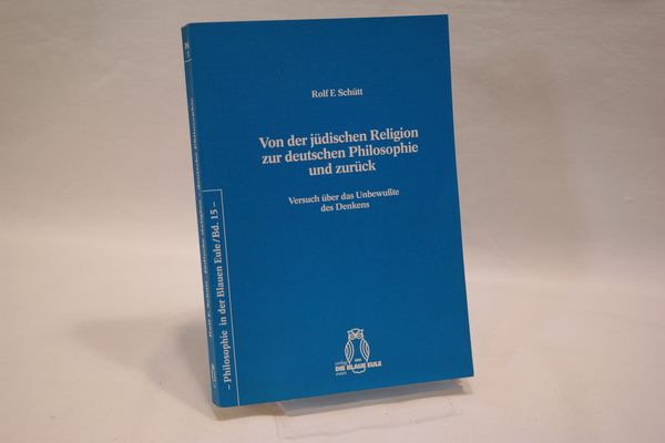 Von der jüdischen Religion zur deutschen Philosophie und zurück : Versuch über das Unbewußte des Denkens. (= Philosophie in der Blauen Eule, Band 15) - Schütt, Rolf F., 1941-
