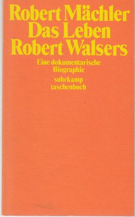 Das Leben Robert Walsers. Eine dokumentarische Biographie - Mächler, Robert