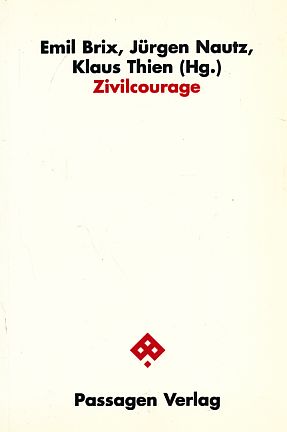 Zivilcourage. Reihe Civil Society der Österreichischen Forschungsgemeinschaft ; 8; Passagen Gesellschaft. - Brix, Emil (Hrsg.)