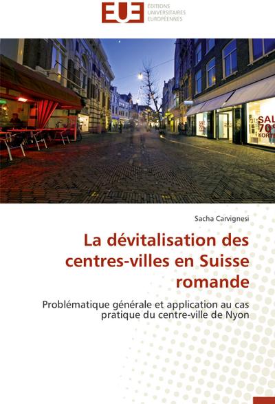 La dévitalisation des centres-villes en Suisse romande : Problématique générale et application au cas pratique du centre-ville de Nyon - Sacha Carvignesi