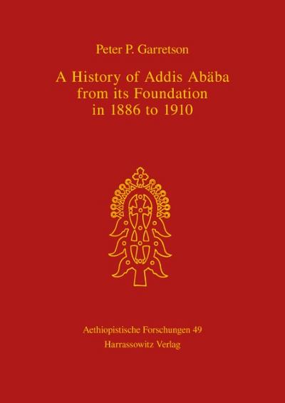 A History of Addis Ababa from its Foundation in 1886 to 1910 - Peter P Garretson