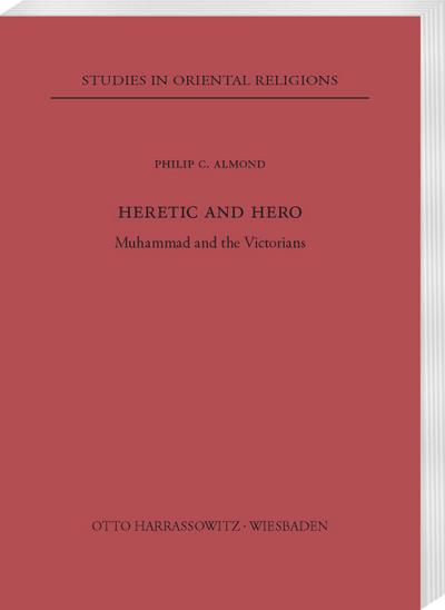 Heretic and Hero : Muhammad and the Victorians - Philip C Almond