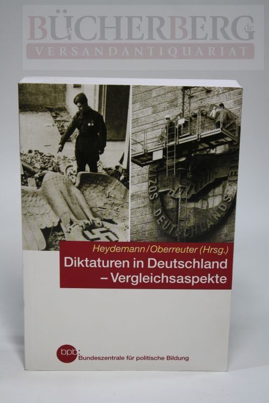 Diktaturen in Deutschland - Vergleichsaspekte. Strukturen, Institutionen und Verhaltensweisen; Hrsg. Günther Heydemann / Heinrich Oberreuter;