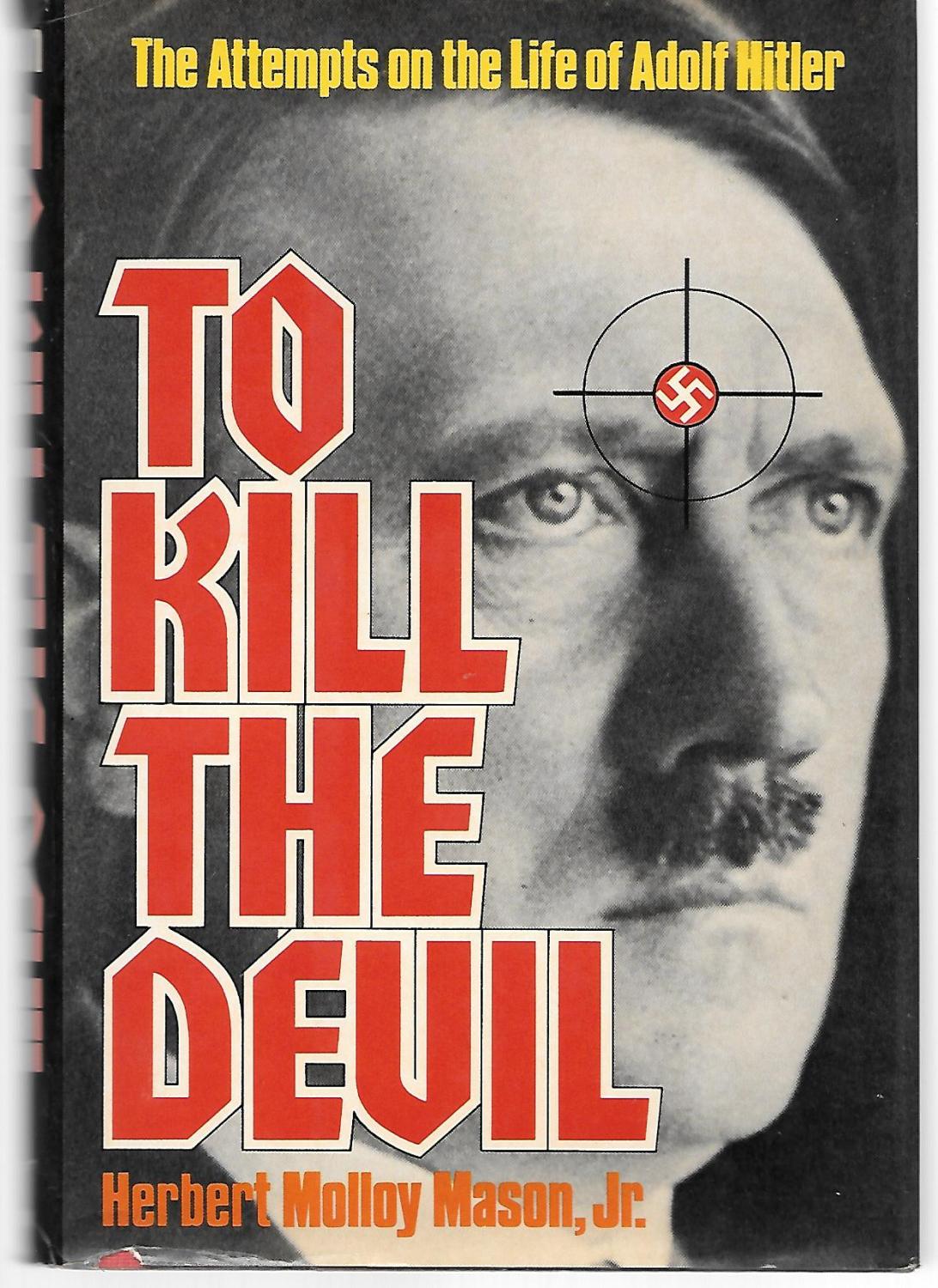 To Kill The Devil ( The Attempts On The Life Of Adolf Hitler ) - Herbert Molloy Mason