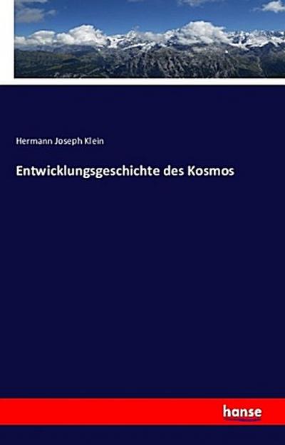 Entwicklungsgeschichte des Kosmos - Hermann Joseph Klein