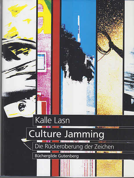 Culture jamming : die Rückeroberung der Zeichen. [Übers. aus dem Amerikan. von Tin Man] - Lasn, Kalle, Anke (Einbandgestalter) Rosenlöcher und Annette (Gestalter) Schneider