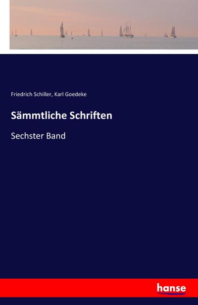 Sämmtliche Schriften : Sechster Band - Friedrich Schiller