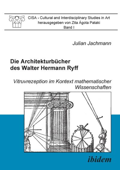 Die Architekturbücher des Walter Hermann Ryff : Vitruvrezeption im Kontext mathematischer Wissenschaften. Hrsg.: Agota Zita Pataki - Julian Jachmann