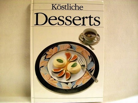 Köstliche Desserts für alle Tage [Red.: Christina Helmin ; Edith Hundhausen] - Helmin, Christina [Red.]