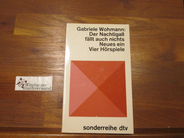 Der Nachtigall fällt auch nichts Neues ein : 4 Hörspiele. Mit Graphiken von Klaus Staeck / dtv ; 5461 : Sonderreihe - Wohmann, Gabriele