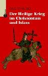 Der Heilige Krieg im Christentum und Islam. Aus dem Ital. übers. von Frauke von Frihling - Tessore, Dag