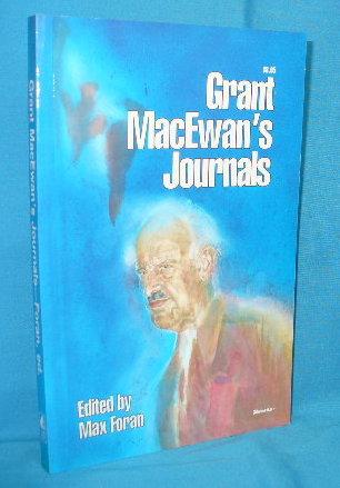 Grant MacEwan's Journals - MacEwan, Grant / Max Foran - editor / Hugh Dempsey - preface
