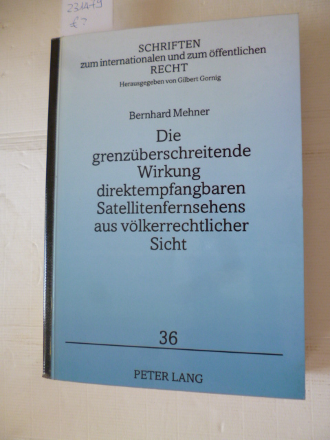 Die grenzüberschreitende Wirkung direktempfangbaren Satellitenfernsehens aus völkerrechtlicher Sicht - Mehner, Bernhard