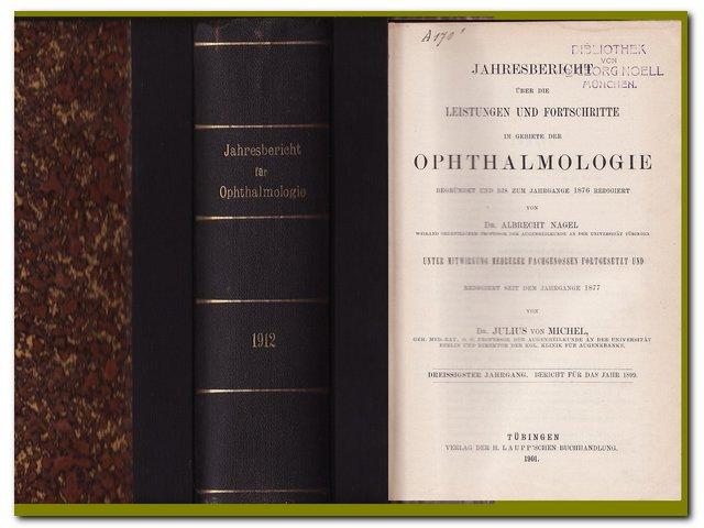 JAHRESBERICHT über die Leistungen und Fortschritte im Gebiete der Ophthalmologie für die Jahre 1899 (30. Jahrgang) - 1913 (44.Jahrgang) - Nagel / Michel