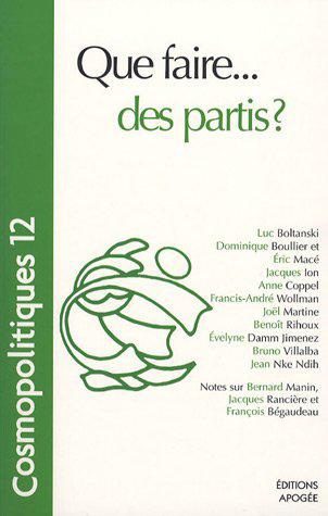 Cosmopolitiques, N° 12 : Que faire. des partis ? - Boullier, Dominique