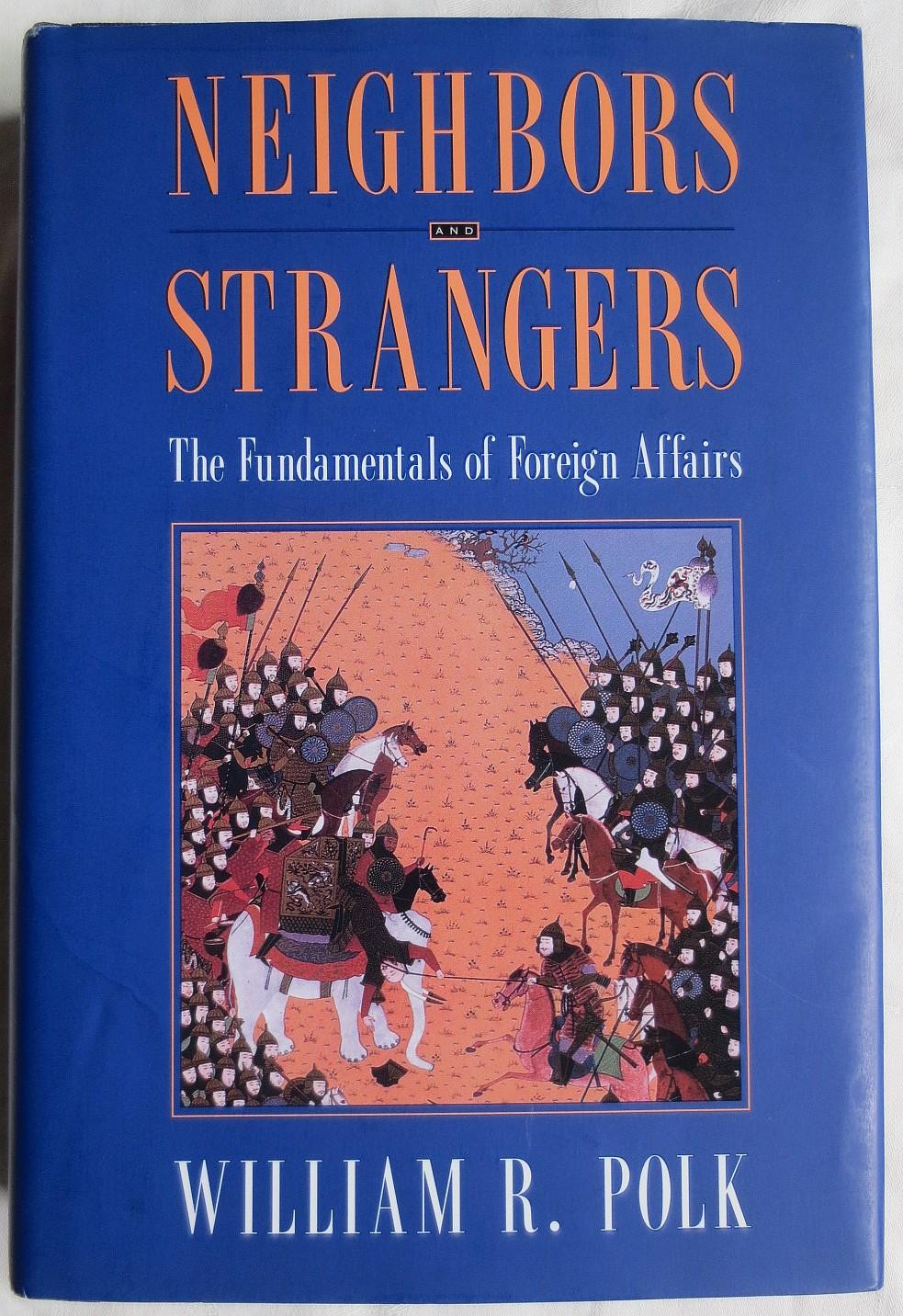 Neighbors and strangers : the fundamentals of foreign affairs - Polk, William Roe