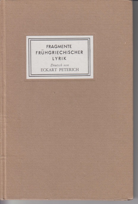 Fragmente frühgriechischer Lyrik - Peterich, Eckart und Eckart Peterich