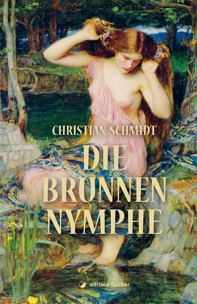 Die Brunnennymphe - Christian Schmidt