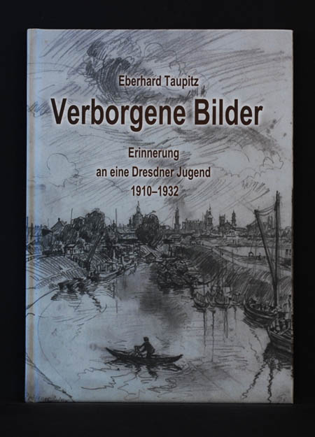 Verborgene Bilder, Erinnerungen an eine Dresdner Jugend 1910 -1932 - Eberhard Taupitz, Günter Schmitz (Ill.)