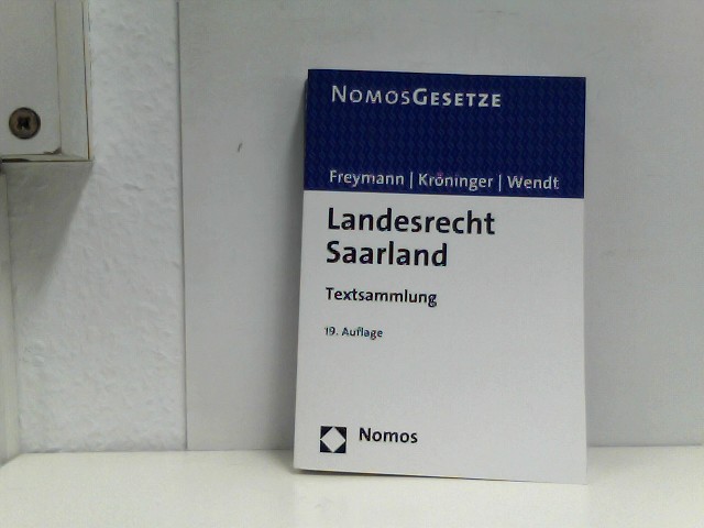 Landesrecht Saarland: Textsammlung, Rechtsstand: 1. März 2012 - Freymann, Hans-Peter, Holger Kröninger und Rudolf Wendt